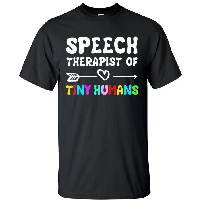 Speech Therapist Of Tiny Humans Speechlanguage Pathology Tall T-Shirt