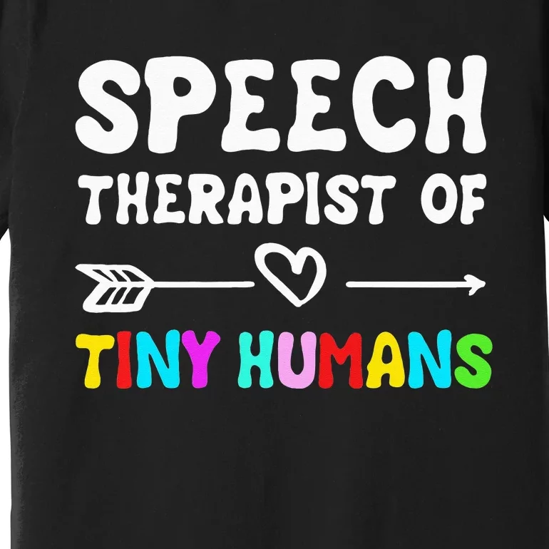 Speech Therapist Of Tiny Humans Speechlanguage Pathology Premium T-Shirt