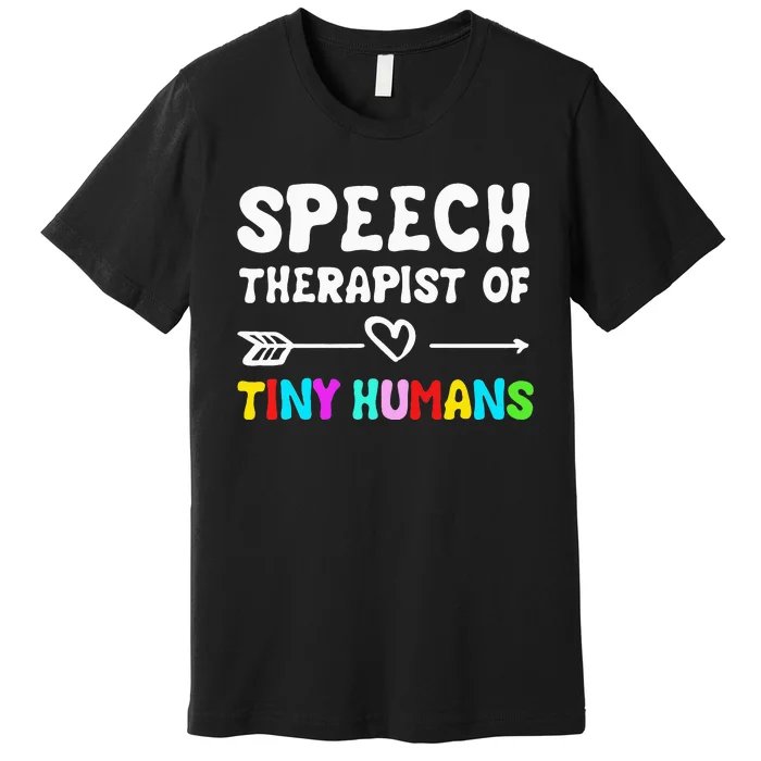 Speech Therapist Of Tiny Humans Speechlanguage Pathology Premium T-Shirt