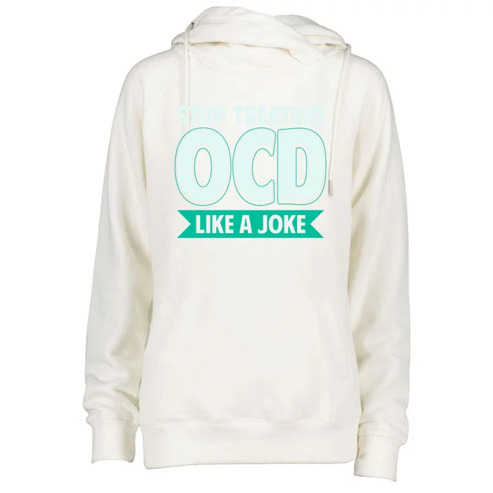 Stop Treating Ocd Like A Joke Ocd Awareness Great Gift Womens Funnel Neck Pullover Hood