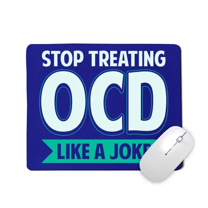 Stop Treating Ocd Like A Joke Ocd Awareness Great Gift Mousepad