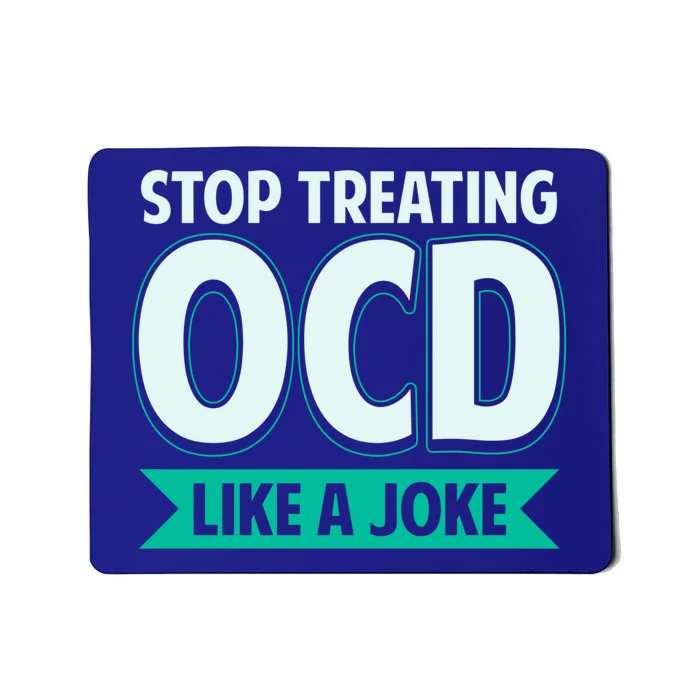 Stop Treating Ocd Like A Joke Ocd Awareness Great Gift Mousepad