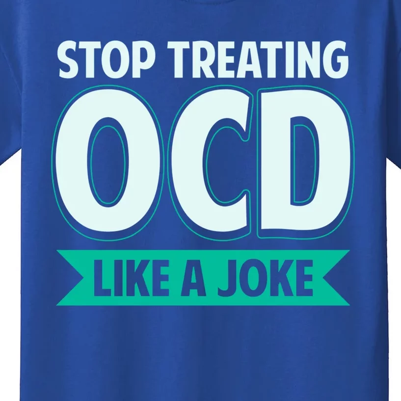 Stop Treating Ocd Like A Joke Ocd Awareness Great Gift Kids T-Shirt