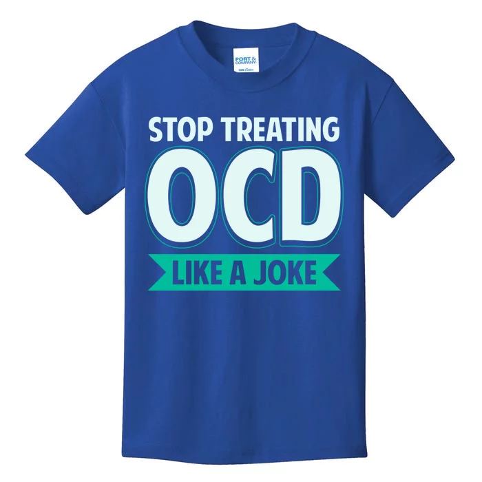 Stop Treating Ocd Like A Joke Ocd Awareness Great Gift Kids T-Shirt