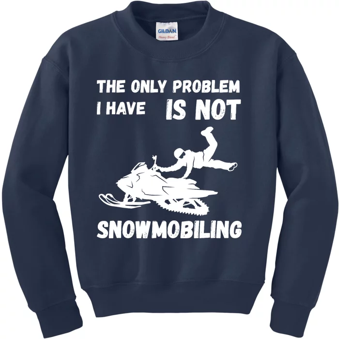 Snowmobiling The Only Problem Snowmobile Winter Sport Kids Sweatshirt