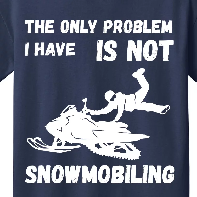 Snowmobiling The Only Problem Snowmobile Winter Sport Kids T-Shirt