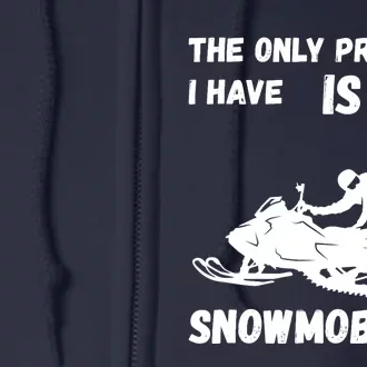 Snowmobiling The Only Problem Snowmobile Winter Sport Full Zip Hoodie