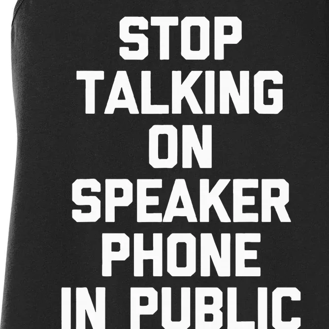 Stop Talking On Speakerphone In Public Funny Saying Novelty Women's Racerback Tank