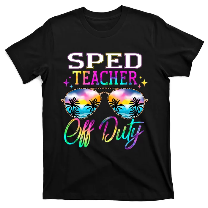 SPED Teacher Off Duty Last Day Of School Teacher Summer T-Shirt