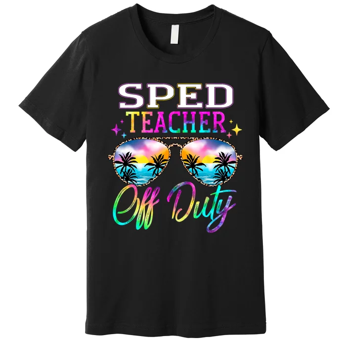 SPED Teacher Off Duty Last Day Of School Teacher Summer Premium T-Shirt