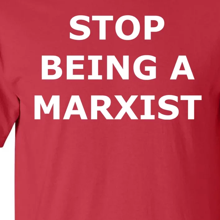 Stop Being A Marxist Tall T-Shirt