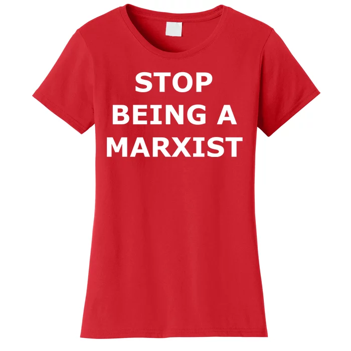 Stop Being A Marxist Women's T-Shirt