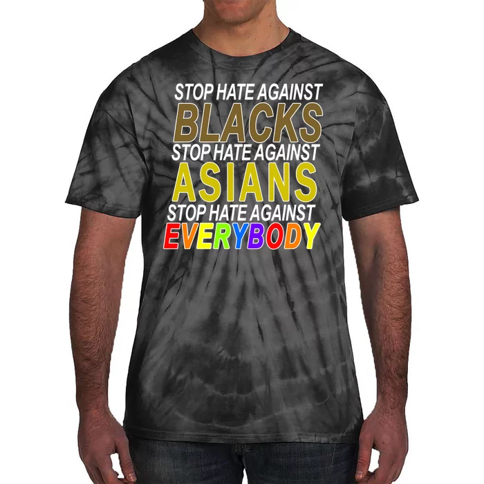 Stop Hate Against Blacks Against Asians and Everybody Else Tie-Dye T-Shirt