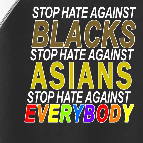 Stop Hate Against Blacks Against Asians and Everybody Else Toddler Fine Jersey T-Shirt