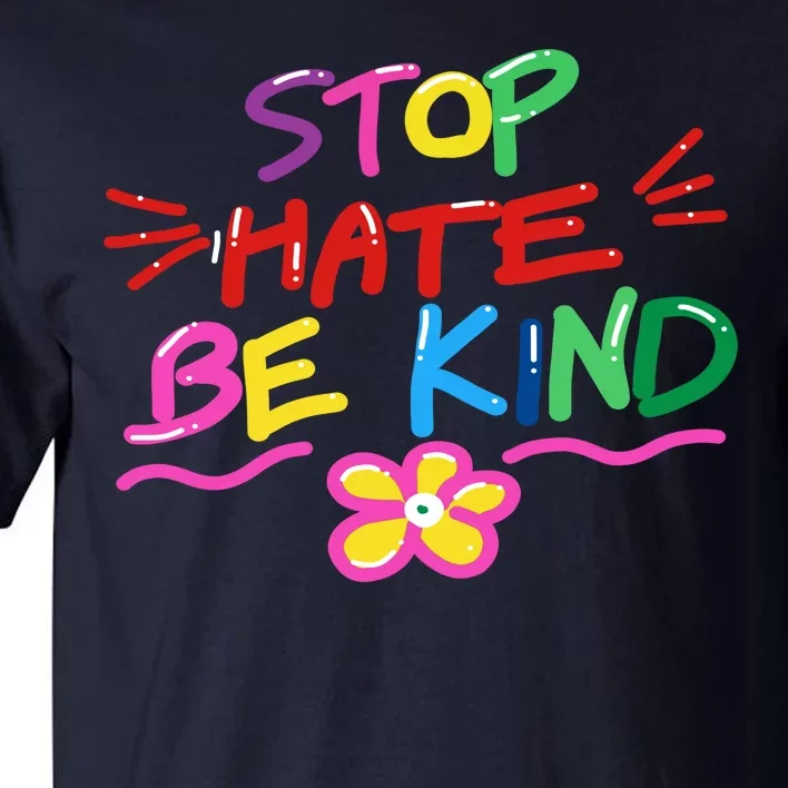 Stop Hate Be Kind Tall T-Shirt