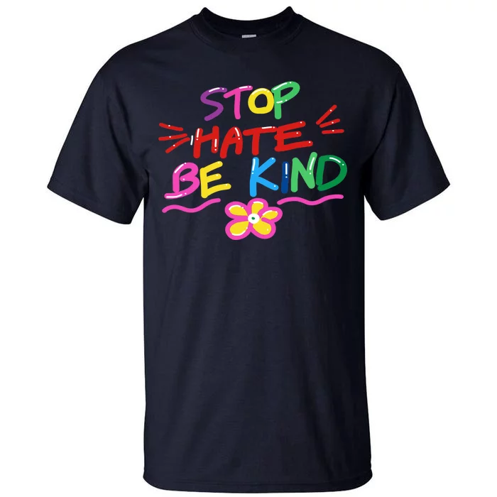 Stop Hate Be Kind Tall T-Shirt