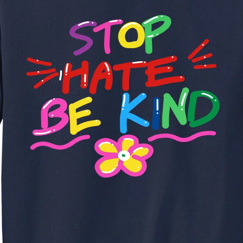 Stop Hate Be Kind Tall Sweatshirt