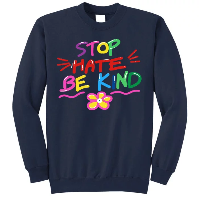 Stop Hate Be Kind Tall Sweatshirt