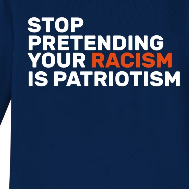 Stop Pretending Your Racism Is Patriotic Baby Long Sleeve Bodysuit