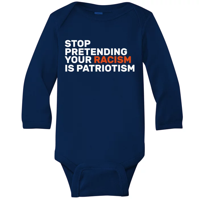 Stop Pretending Your Racism Is Patriotic Baby Long Sleeve Bodysuit