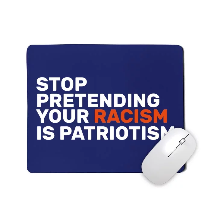 Stop Pretending Your Racism Is Patriotic Mousepad