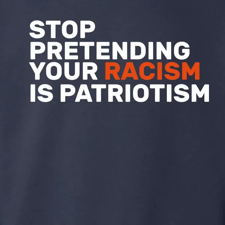 Stop Pretending Your Racism Is Patriotic Toddler Hoodie