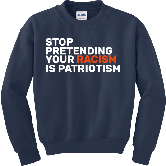 Stop Pretending Your Racism Is Patriotic Kids Sweatshirt