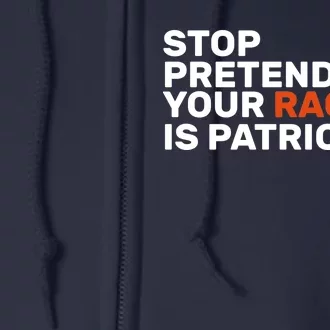 Stop Pretending Your Racism Is Patriotic Full Zip Hoodie