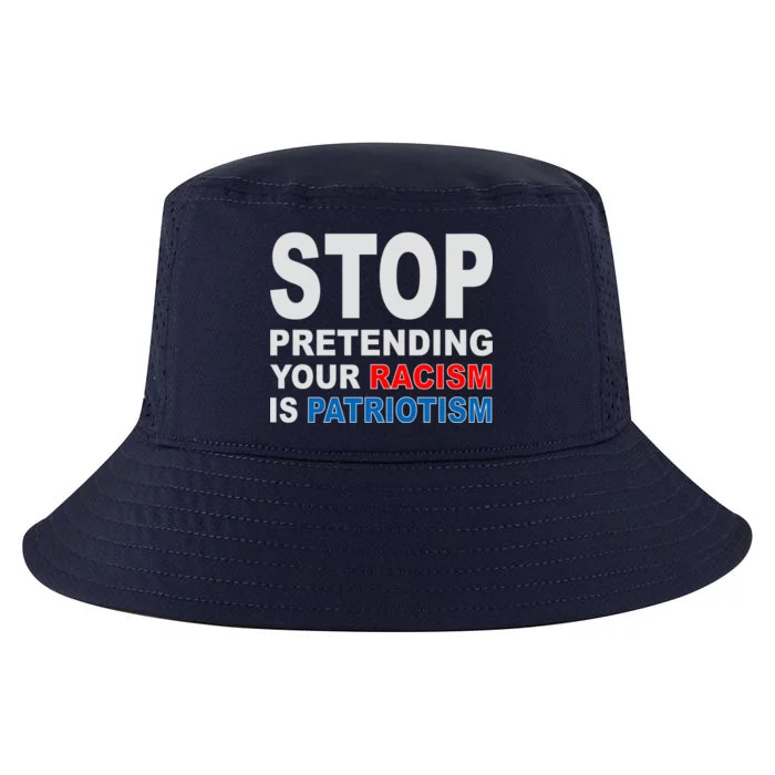 Stop Pretending Your Racism Is Patriotism Cool Comfort Performance Bucket Hat