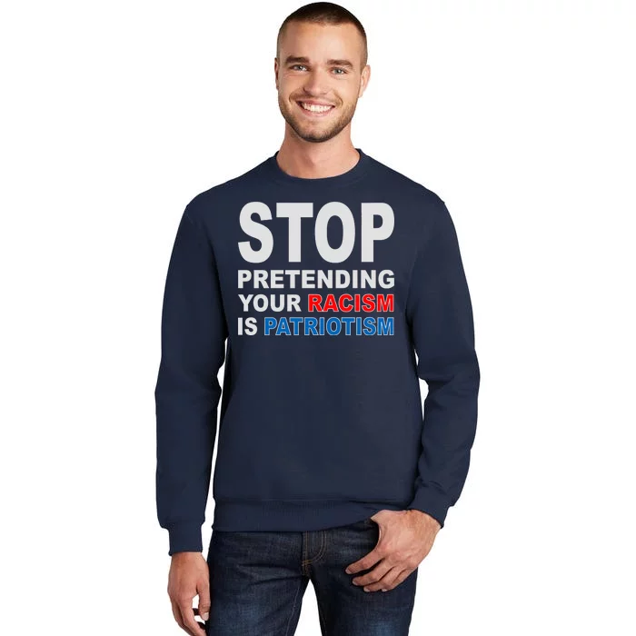 Stop Pretending Your Racism Is Patriotism Sweatshirt