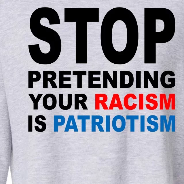 Stop Pretending Your Racism Is Patriotism Cropped Pullover Crew