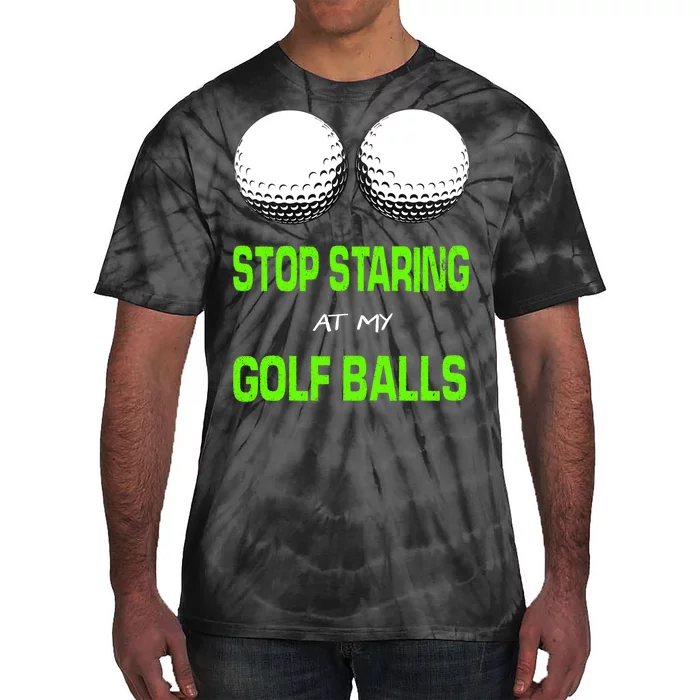 Stop Staring At My Golf Balls Tie-Dye T-Shirt