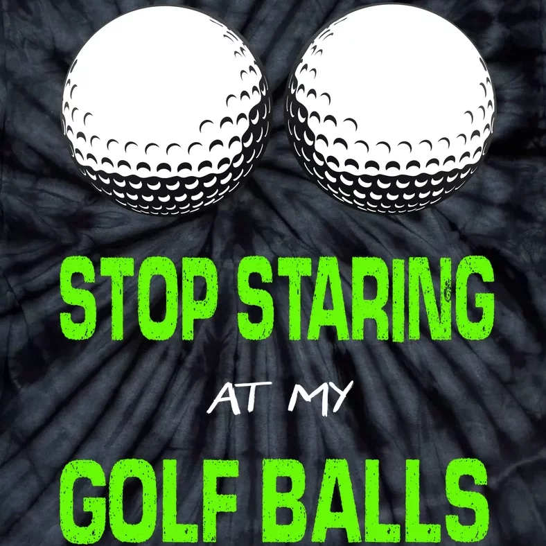 Stop Staring At My Golf Balls Tie-Dye T-Shirt