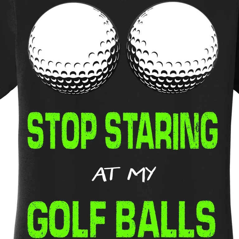 Stop Staring At My Golf Balls Women's T-Shirt