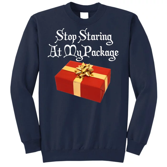 Stop Staring At My Package Christmas Present X-Mas Tall Sweatshirt