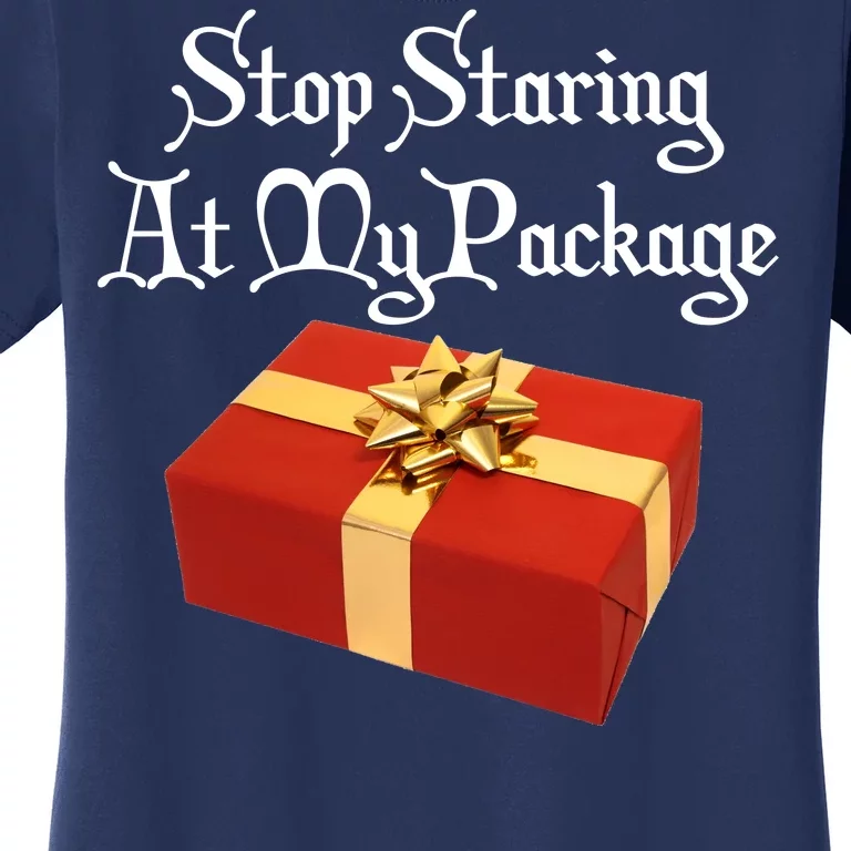 Stop Staring At My Package Christmas Present X-Mas Women's T-Shirt