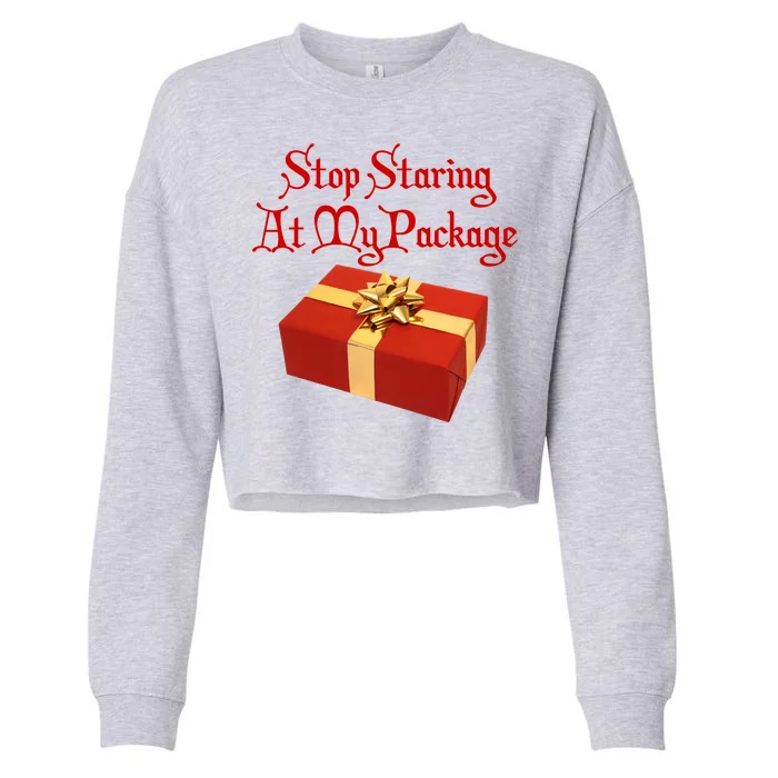 Stop Staring At My Package Christmas Present X-Mas Cropped Pullover Crew