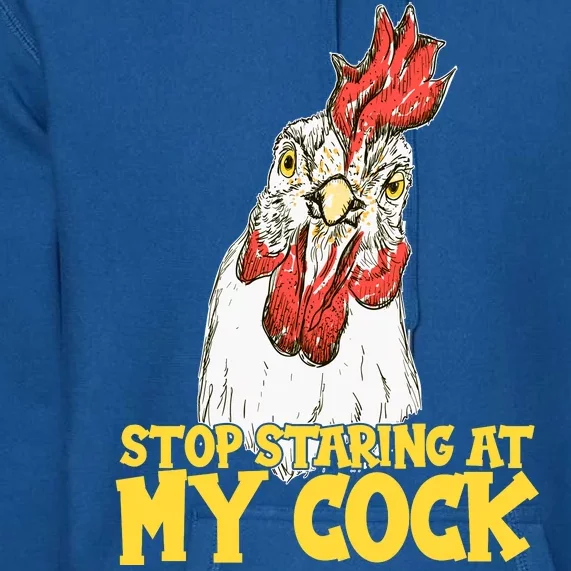 Stop Starring At My Cock Rooster Premium Hoodie