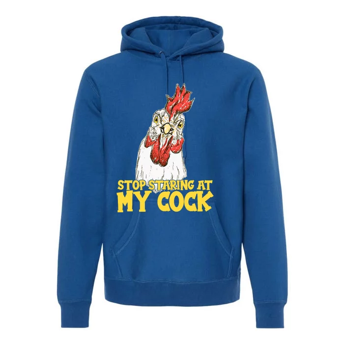 Stop Starring At My Cock Rooster Premium Hoodie