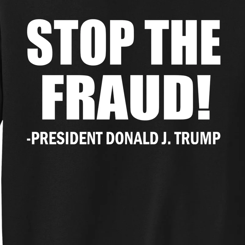 Stop The Fraud Donald J Trump Tall Sweatshirt