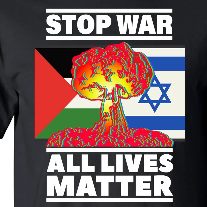 Stop War All Lives Matter Israel Palestine Tall T-Shirt