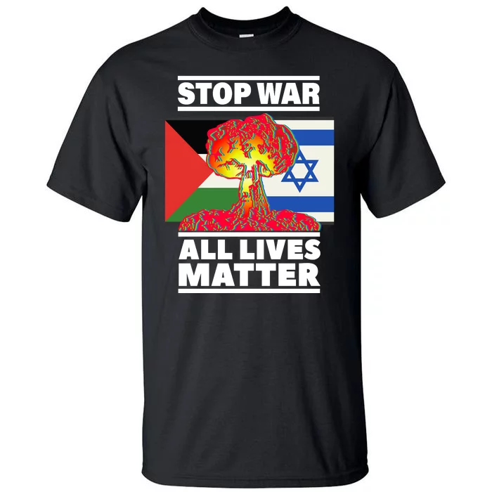 Stop War All Lives Matter Israel Palestine Tall T-Shirt