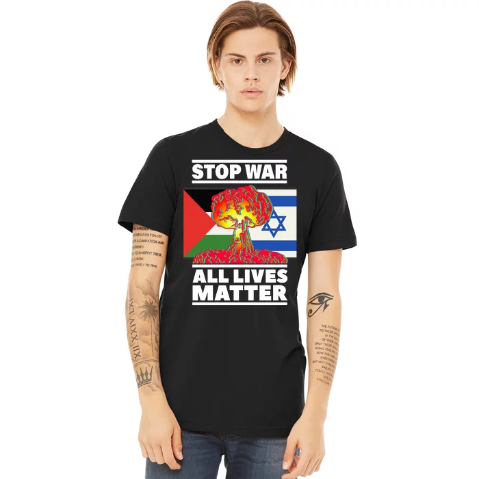 Stop War All Lives Matter Israel Palestine Premium T-Shirt