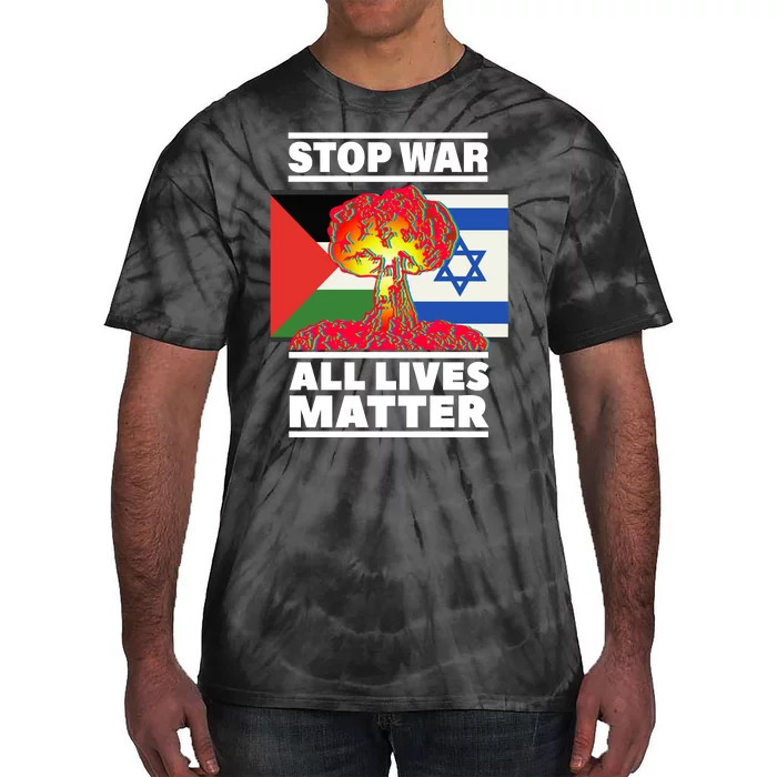 Stop War All Lives Matter Israel Palestine Tie-Dye T-Shirt