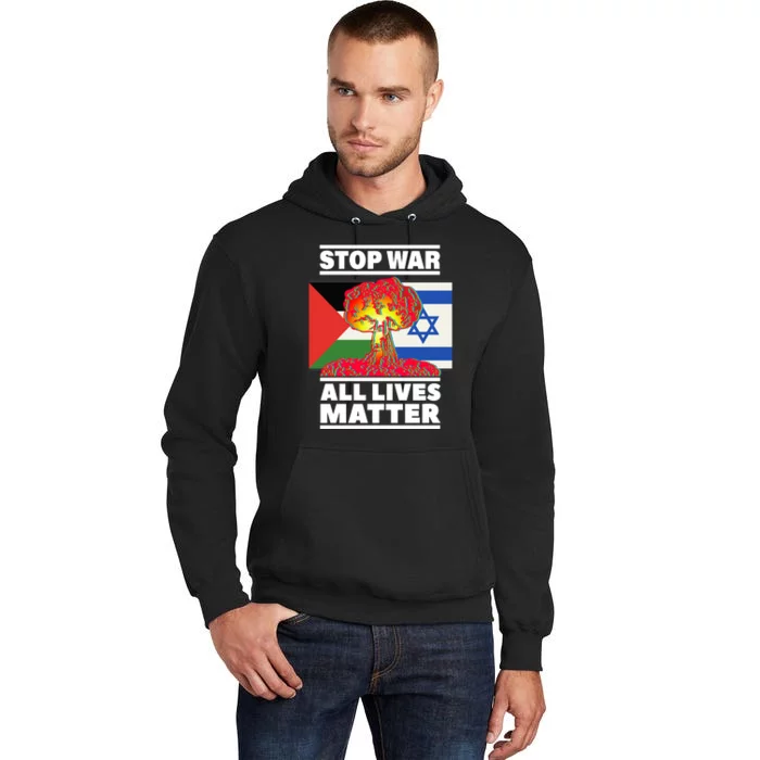 Stop War All Lives Matter Israel Palestine Tall Hoodie