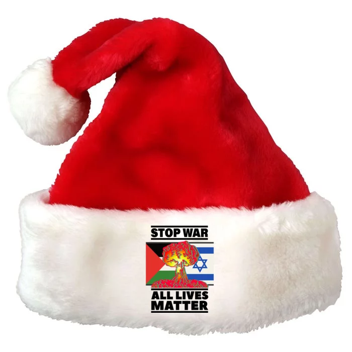 Stop War All Lives Matter Israel Palestine Premium Christmas Santa Hat