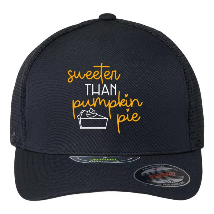 Sweeter Than Pumpkin Pie Cute Fall Thanksgiving Gift Funny Funny Gift Flexfit Unipanel Trucker Cap