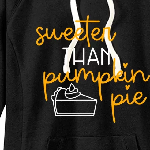 Sweeter Than Pumpkin Pie Cute Fall Thanksgiving Gift Funny Funny Gift Women's Fleece Hoodie