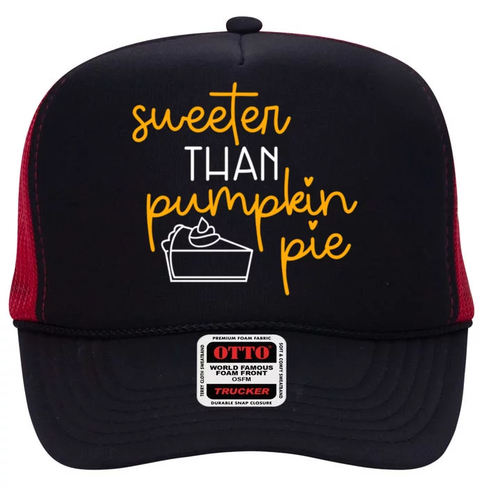 Sweeter Than Pumpkin Pie Cute Fall Thanksgiving Gift Funny Funny Gift High Crown Mesh Trucker Hat