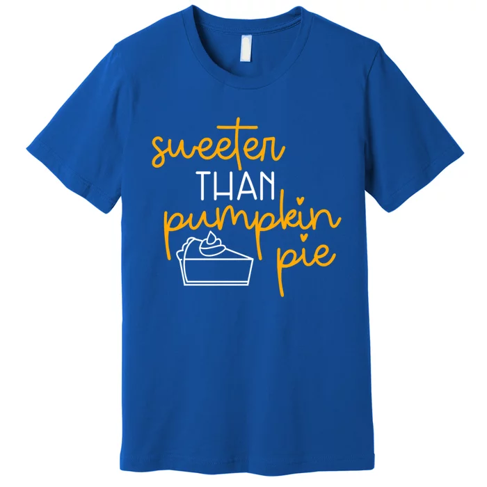 Sweeter Than Pumpkin Pie Cute Fall Thanksgiving Gift Funny Funny Gift Premium T-Shirt